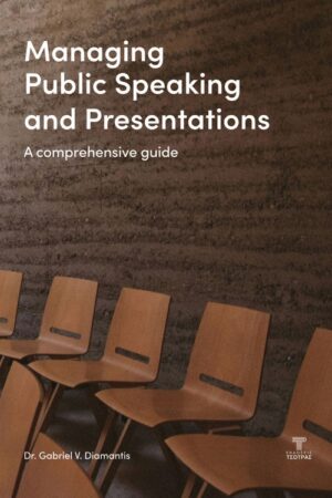Managing public speaking and presentations a comprehensive guide